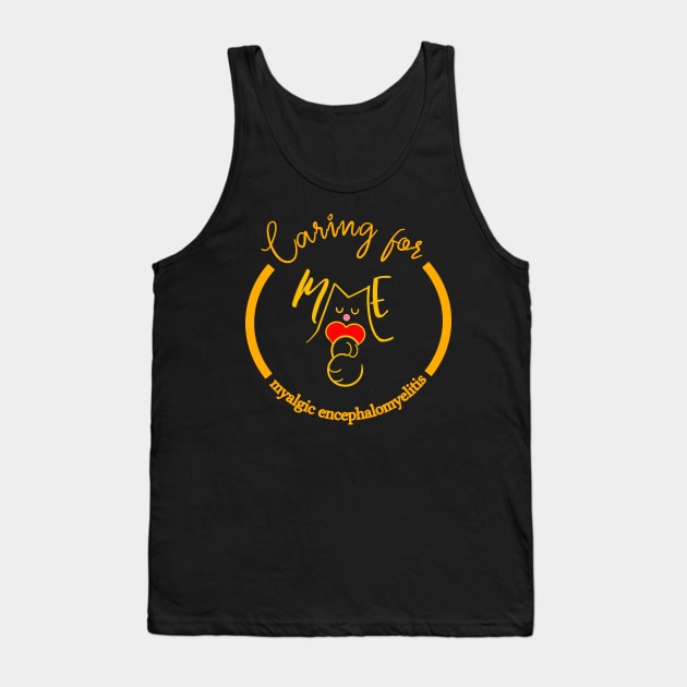 CARING FOR ME MYALGIC ENCEPHALOMYELITIS CFS CHRONIC ILLNESS AWARENESS GOLD Tank Top by MarniD9